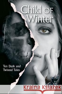 Child of Winter: Ten Dark and Twisted Tales T. R. Hitchman 9780993247231 Corona Books UK - książka