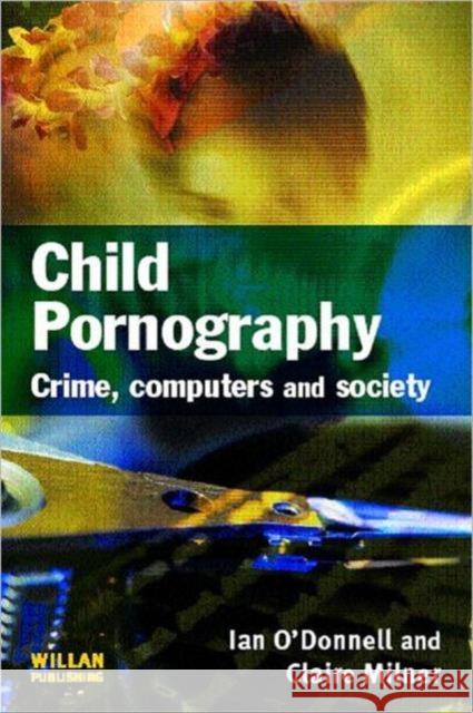 Child Pornography: Crime, Computers and Society O'Donnell, Ian 9781843923565  - książka