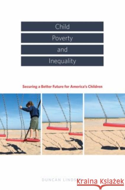 Child Poverty and Inequality: Securing a Better Future for America's Children Lindsey, Duncan 9780195305449 Oxford University Press, USA - książka