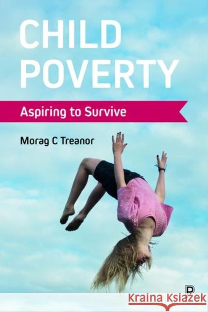 Child Poverty: Aspiring to Survive Morag C. Treanor 9781447334668 Policy Press - książka