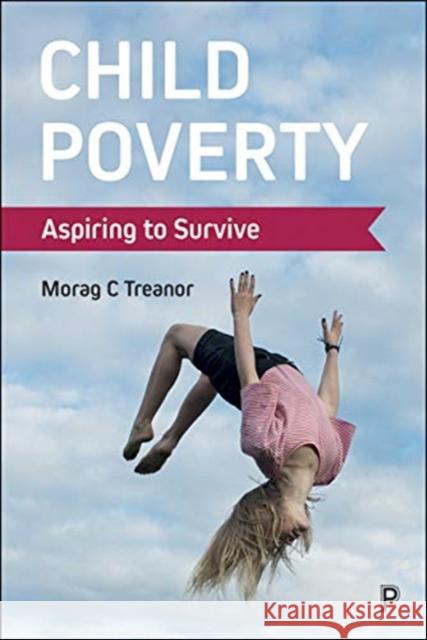 Child Poverty: Aspiring to Survive Morag C. (Manfred Liebel is Emeritus Professor of Sociology at Technical University Berlin and Lecturer on Childhood Stu 9781447334682 Policy Press - książka