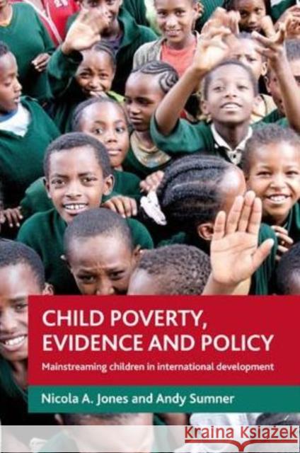 Child Poverty, Evidence and Policy: Mainstreaming Children in International Development Jones, Nicola A. 9781847424457  - książka