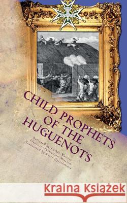 Child Prophets of the Huguenots: The Sacred Theatre of the Cevennes Francois Maximilien Mission Claire Uyttebrouck Kathie Walters 9781888081336 Good News Fellowship Ministries - książka