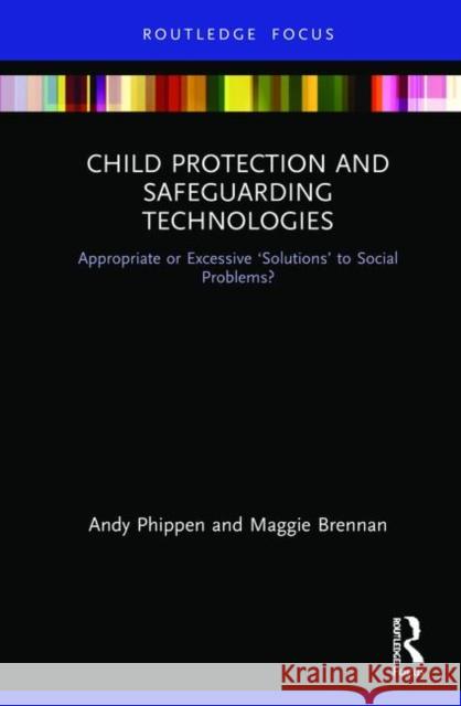 Child Protection and Safeguarding Technologies: Appropriate or Excessive 'Solutions' to Social Problems? Brennan, Maggie 9781138555402 Routledge - książka