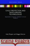 Child Protection and Safeguarding Technologies: Appropriate or Excessive 'Solutions' to Social Problems? Brennan, Maggie 9781138555402 Routledge
