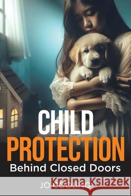 Child Protection Behind Closed Doors Jo Cooling 9781779418692 Tellwell Talent - książka