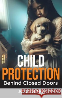 Child Protection Behind Closed Doors Jo Cooling 9781779418708 Tellwell Talent - książka