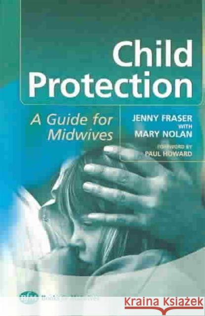 Child Protection: Guide for Midwives Fraser, Jenny 9780750653527 Books for Midwives PR - książka
