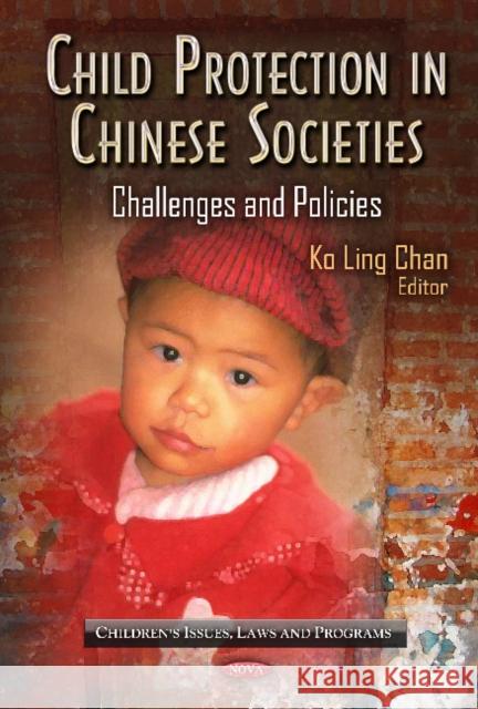 Child Protection in Chinese Societies: Challenges & Policies Edward Ko Ling Chan 9781619428799 Nova Science Publishers Inc - książka