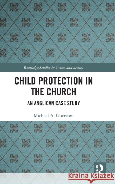 Child Protection in the Church: An Anglican Case Study Michael Guerzoni 9780367607821 Routledge - książka