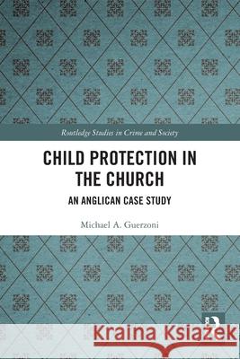 Child Protection in the Church: An Anglican Case Study Michael A. Guerzoni 9780367607838 Routledge - książka