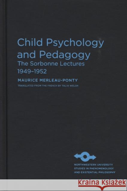 Child Psychology and Pedagogy: The Sorbonne Lectures 1949-1952 Merleau-Ponty, Maurice 9780810126145 Northwestern University Press - książka