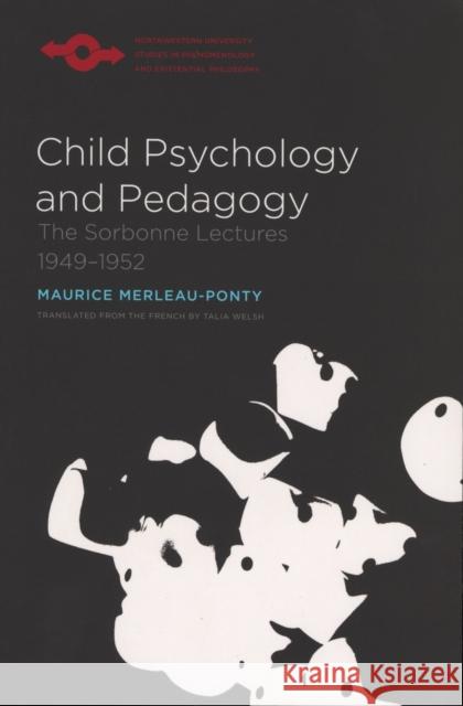 Child Psychology and Pedagogy: The Sorbonne Lectures 1949-1952 Merleau-Ponty, Maurice 9780810126169 Northwestern University Press - książka