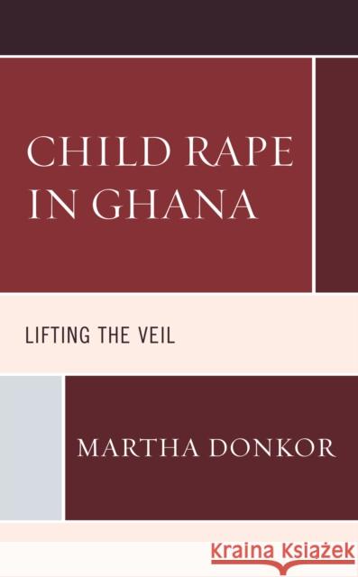 Child Rape in Ghana: Lifting the Veil Martha Donkor 9781498572873 Lexington Books - książka