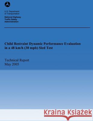 Child Restraint Dynamic Performance Evaluation in a 48km/h (30 mph) Sled Test U. S. Department of Transportation 9781493607334 Createspace - książka