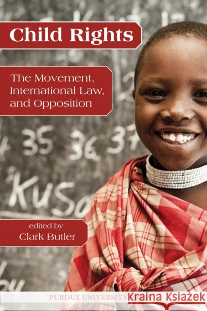 Child Rights: The Movement, International Law, and Opposition Butler, Clark 9781557535498 Purdue University Press - książka