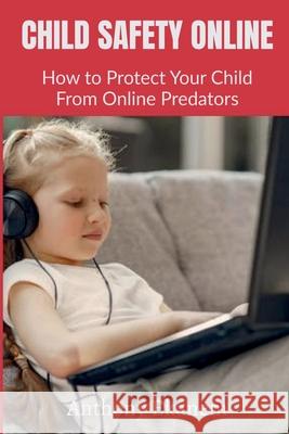 Child Safety Online: How to Protect Your Child From Online Predators Anthony Ekanem 9781639973019 Notion Press - książka