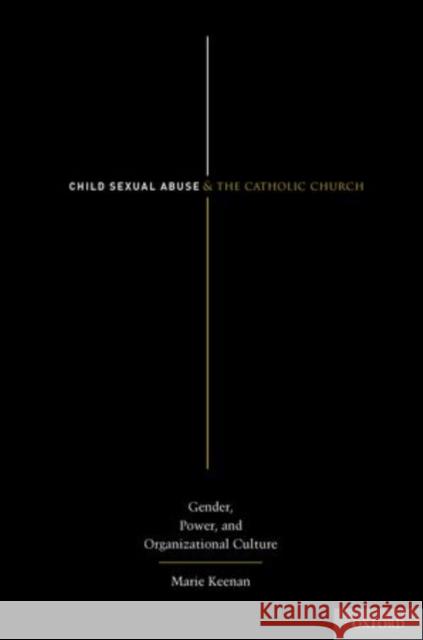 Child Sexual Abuse and the Catholic Church: Gender, Power, and Organizational Culture Keenan, Marie 9780199895670 OUP USA - książka