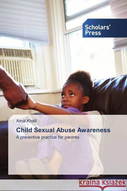 Child Sexual Abuse Awareness : A preventive practice for parents Khalil, Amal 9786202308342 Scholar's Press - książka