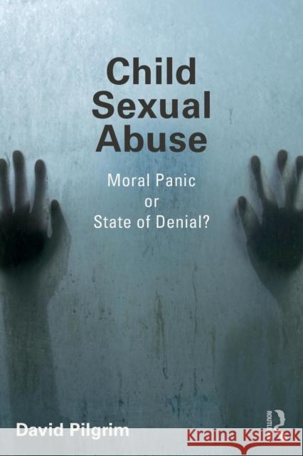 Child Sexual Abuse: Moral Panic or State of Denial? Pilgrim, David 9781138578371  - książka