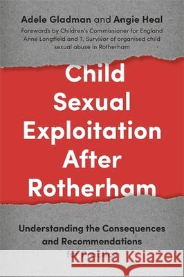 Child Sexual Exploitation After Rotherham: Understanding the Consequences and Recommendations for Practice Angie Heal Adele Gladman 9781785920271 Jessica Kingsley Publishers - książka