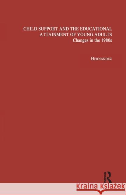 Child Support and the Educational Attainment of Young Adults: Changes in the 1980s Pedro M. Hernandez 9781138991217 Taylor & Francis (ML) - książka