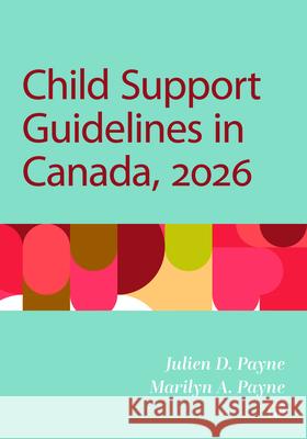 Child Support Guidelines in Canada, 2026 Julien D. Payne Marilyn A. Payne 9781049808215 Irwin Law - książka