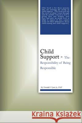 Child Support: The Responsibility of Being Responsible Pmp Donald F. Tyne 9781644262092 Dorrance Publishing Co. - książka