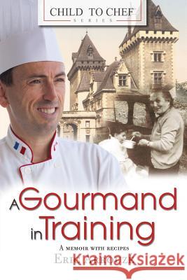 Child to Chef - Book 1: A Gourmand in Training Chef Eric Arrouze 9780992143107 Not Avail - książka