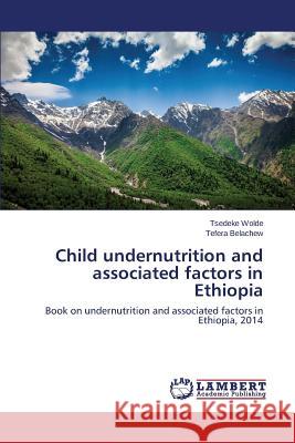 Child undernutrition and associated factors in Ethiopia Wolde Tsedeke 9783659609565 LAP Lambert Academic Publishing - książka