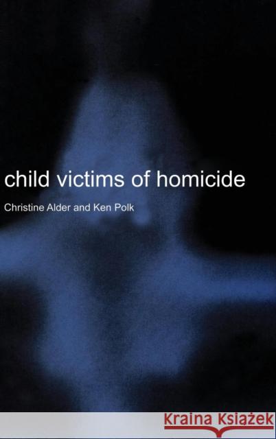 Child Victims of Homicide Christine Alder Kenneth Polk 9780521802215 CAMBRIDGE UNIVERSITY PRESS - książka