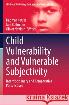 Child Vulnerability and Vulnerable Subjectivity: Interdisciplinary and Comparative Perspectives Dagmar Kutsar Mai Beilmann Oliver Nahkur 9783031613357 Springer - książka