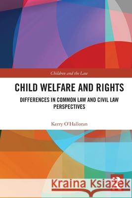Child Welfare and Rights: Differences in Common Law and Civil Law Perspectives Kerry (Queensland University of Technology, Australia) O'Halloran 9781032216935 Routledge - książka