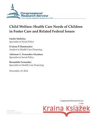 Child Welfare: Health Care Needs of Children in Foster Care and Related Federal Issues Congressional Research Service 9781505203271 Createspace - książka