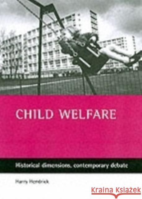 Child Welfare: Historical Dimensions, Contemporary Debate Hendrick, Harry 9781861344779 POLICY PRESS - książka