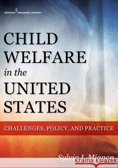 Child Welfare in the United States: Challenges, Policy, and Practice Sylvia Mignon 9780826126429 Springer Publishing Company - książka