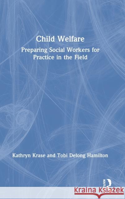 Child Welfare: Preparing Social Workers for Practice in the Field Krase, Kathryn 9781138218826 Routledge - książka