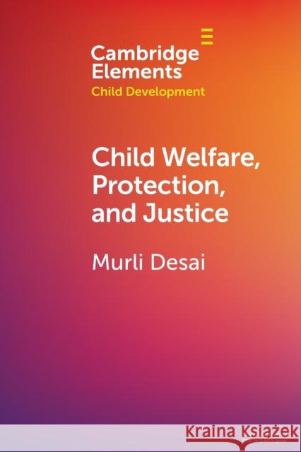 Child Welfare, Protection, and Justice Murli Desai 9781108965637 Cambridge University Press (RJ) - książka