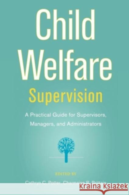 Child Welfare Supervision: A Practical Guide for Supervisors, Managers, and Administrators Potter, Cathryn C. 9780195326765 Oxford University Press, USA - książka