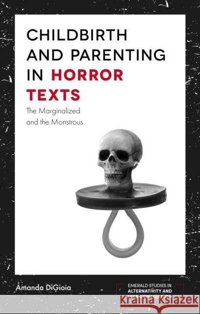 Childbirth and Parenting in Horror Texts: The Marginalized and the Monstrous Amanda DiGioia (University College London, UK) 9781787148826 Emerald Publishing Limited - książka