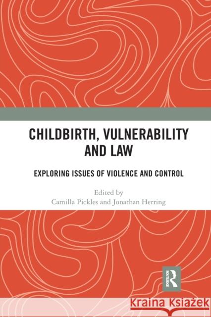 Childbirth, Vulnerability and Law: Exploring Issues of Violence and Control Camilla Pickles Jonathan Herring 9780367784256 Routledge - książka