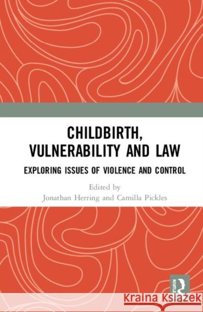 Childbirth, Vulnerability and Law: Exploring Issues of Violence and Control Camilla Pickles Jonathan Herring 9781138335493 Routledge - książka