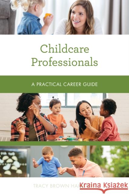 Childcare Professionals: A Practical Career Guide Tracy Brown Hamilton 9781538159262 Rowman & Littlefield Publishers - książka