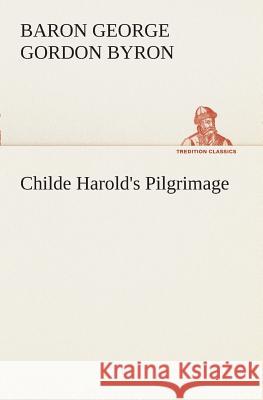 Childe Harold's Pilgrimage George Gordon (University of Strathclyde UK), Baron Byron Byron 9783849508289 Tredition Classics - książka