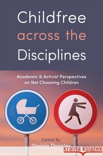 Childfree Across the Disciplines: Academic and Activist Perspectives on Not Choosing Children Davinia Thornley Davinia Thornley Berenice Fisher 9781978823082 Rutgers University Press - książka