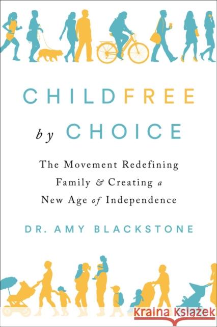 Childfree by Choice: The Movement Redefining Family and Creating a New Age of Independence Blackstone, Amy 9781524744090 Dutton Books - książka