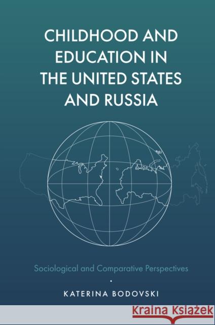 Childhood and Education in the United States and Russia: Sociological and Comparative Perspectives Katerina (The Pennsylvania State University, USA) Bodovski 9781787147805 Emerald Publishing Limited - książka