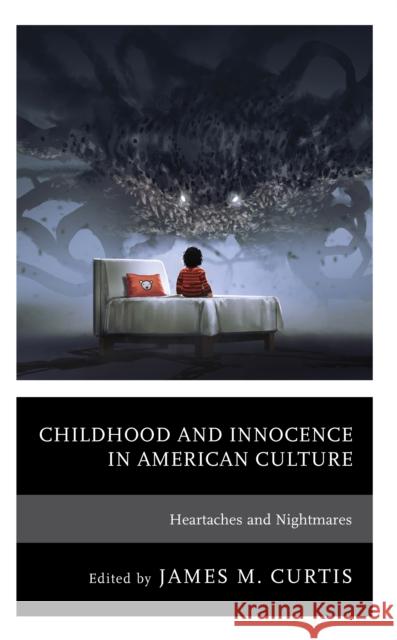 Childhood and Innocence in American Culture: Heartaches and Nightmares  9781666940251 Lexington Books - książka