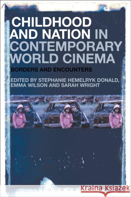 Childhood and Nation in Contemporary World Cinema: Borders and Encounters Stephanie Hemelryk Donald Emma Wilson Sarah Wright 9781501318580 Bloomsbury Academic - książka