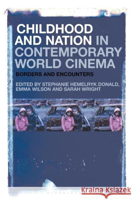 Childhood and Nation in Contemporary World Cinema: Borders and Encounters Stephanie Hemelryk Donald Emma Wilson Sarah Wright 9781501343988 Bloomsbury Academic - książka